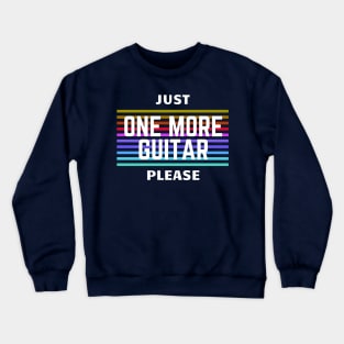 Just One More Guitar Please Crewneck Sweatshirt